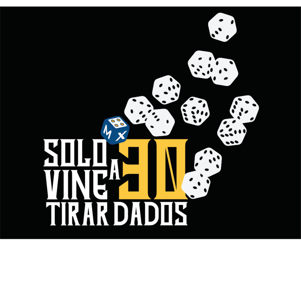 PLAYERA "SOLO VINE A TIRAR 30 DADOS"